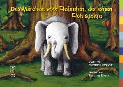 Weißert, M: Märchen vom Elefanten, der einen Elch suchte, WEIßERT,  Matthias ; Strutz, Barbara - Paperback - 9783936536706