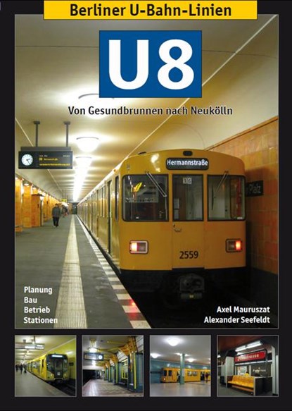 Berliner U-Bahn-Linien: U8 - Von Gesundbrunnen nach Neukölln, Axel Mauruszat ; Alexander Seefeldt - Paperback - 9783936573404