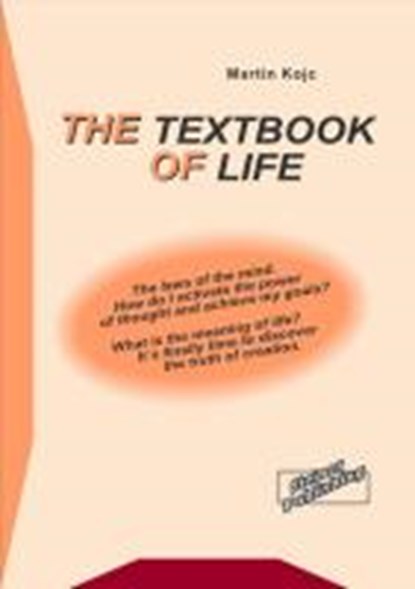 The textbook of life. The laws of the mind. How do I activate the power of thought and achieve my goals? What is the meaning of life? It's finally time to discover the truth of creation., KOJC,  Martin - Paperback - 9783936612240