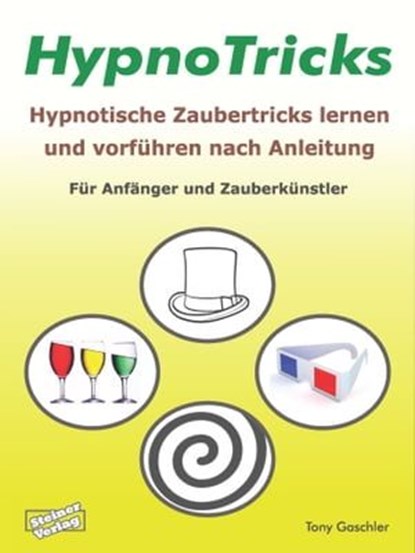 HypnoTricks: Hypnotische Zaubertricks lernen und vorführen nach Anleitung., Tony Gaschler - Ebook - 9783936612486