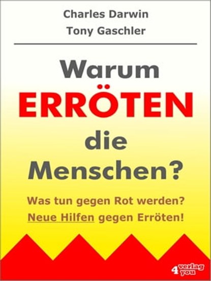 Warum erröten die Menschen? Was tun gegen Rot werden?, Tony Gaschler ; Charles Darwin - Ebook - 9783936612578