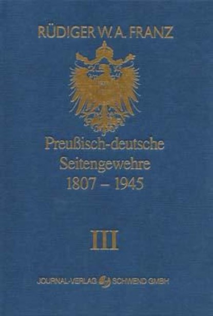 Preussisch-deutsche Seitengewehre 1807-1945 Band III, Rüdiger W Franz - Gebonden - 9783936632064