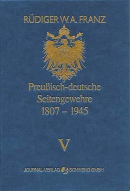 Preussisch-deutsche Seitengewehre 1807-1945 Band V, Rüdiger W Franz - Gebonden - 9783936632088
