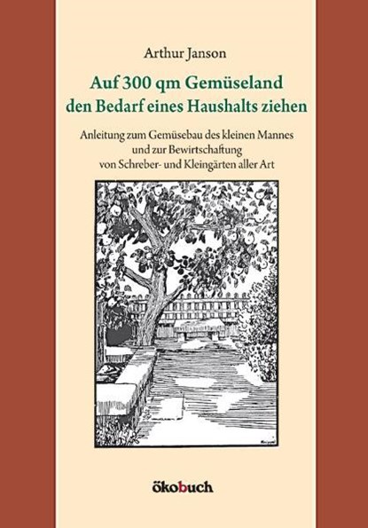 Auf 300 qm Gemüseland den Bedarf eines Haushalts ziehen, Arthur Janson - Gebonden - 9783936896473