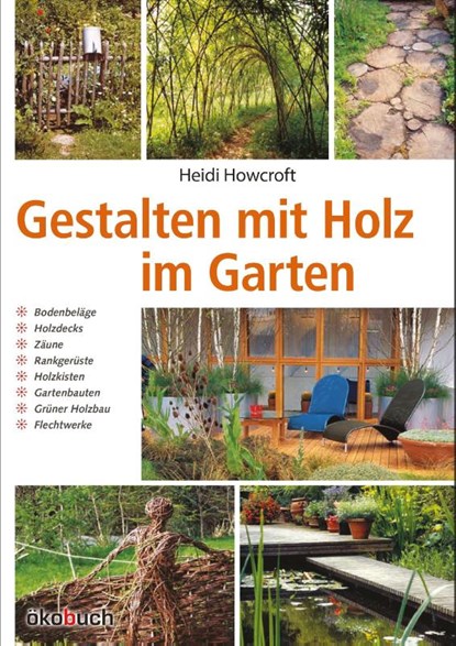 Gestalten mit Holz im Garten, Heidi Howcroft - Gebonden - 9783936896671
