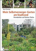 Mein Selbstversorger-Garten am Stadtrand | Kurt Forster | 