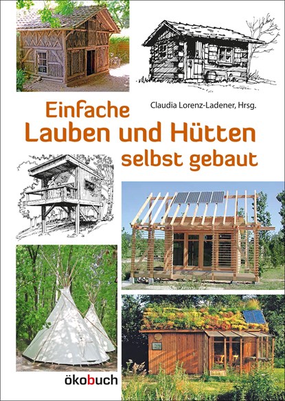 Einfache Lauben und Hütten selbst gebaut, Claudia Lorenz-Ladener - Gebonden - 9783936896954