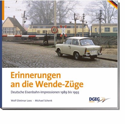 Erinnerungen an die Wende-Züge, Wolf-Dietmar Loos ; Michael Schenk - Gebonden - 9783937189482