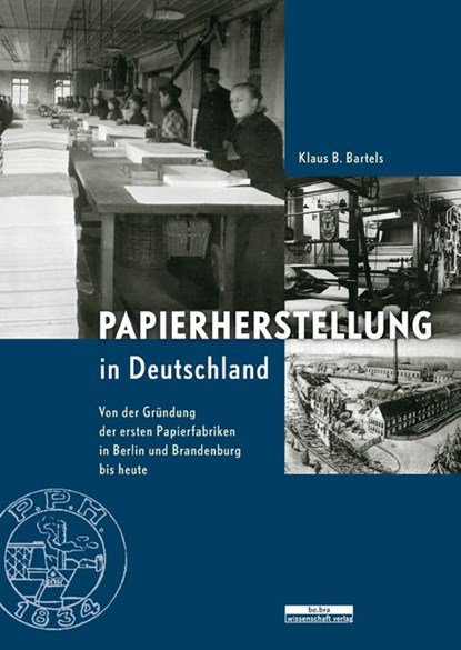 Papierherstellung in Deutschland, Klaus B. Bartels - Gebonden - 9783937233826
