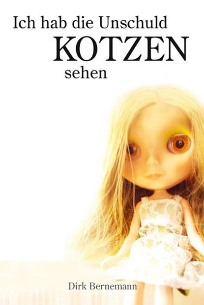 Ich hab die Unschuld kotzen sehen, Dirk Bernemann - Paperback - 9783937536590