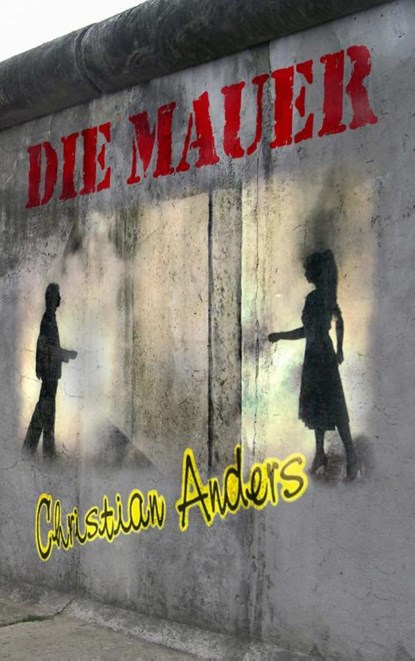 Die Mauer, Christian Anders - Paperback - 9783937699448