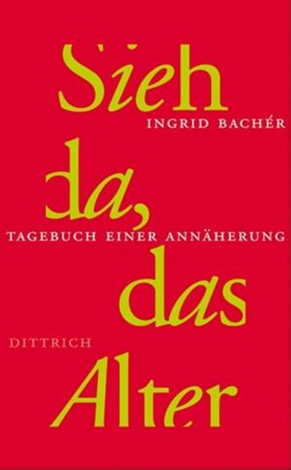 Sieh da, das Alter, Ingrid Bachér - Ebook - 9783937717890