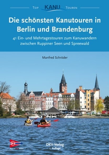 Die schönsten Kanutouren in Berlin und Brandenburg, Manfred Schröder - Ebook - 9783937743776