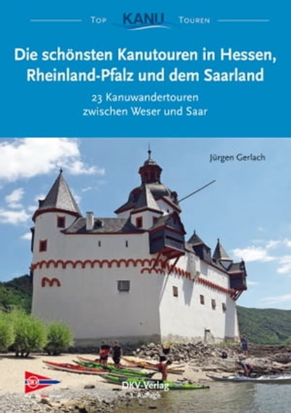 Die schönsten Kanutouren in Hessen, Rheinland-Pfalz und dem Saarland, Jürgen Gerlach - Ebook - 9783937743783