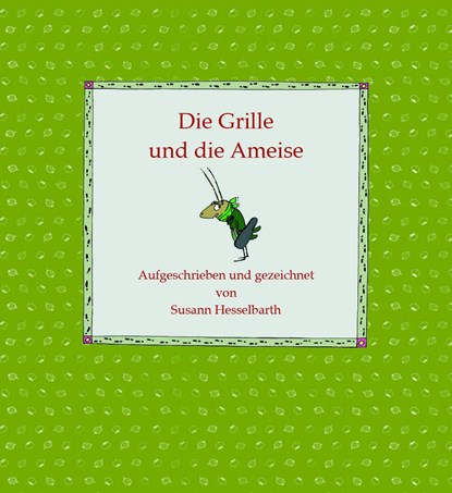 Die Grille und die Ameise, Susann Hesselbarth - Gebonden - 9783937799995