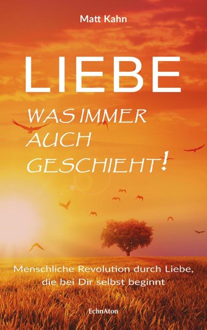 Liebe - was immer auch geschieht!, Matt Kahn - Gebonden - 9783937883953