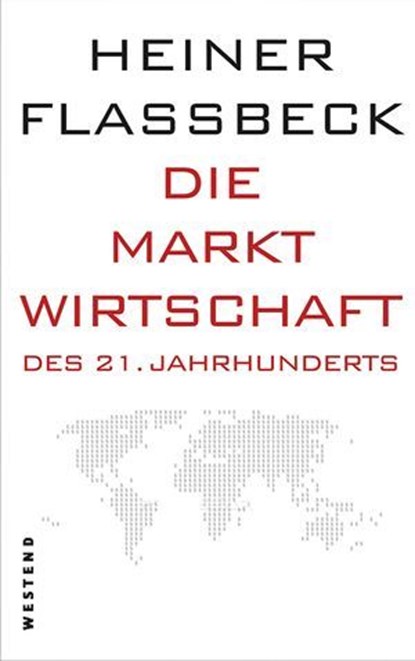 Die Marktwirtschaft des 21. Jahrhunderts, Heiner Flassbeck - Ebook - 9783938060810