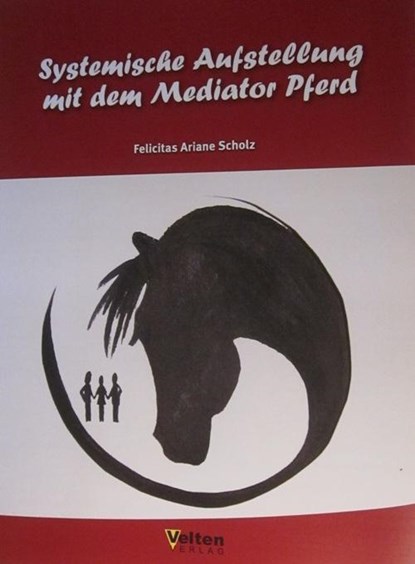 Systemische Aufstellung mit dem Mediator Pferd, Felicitas Scholz - Paperback - 9783938113424