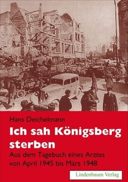 Ich sah Königsberg sterben, Hans Deichelmann - Ebook - 9783938176603