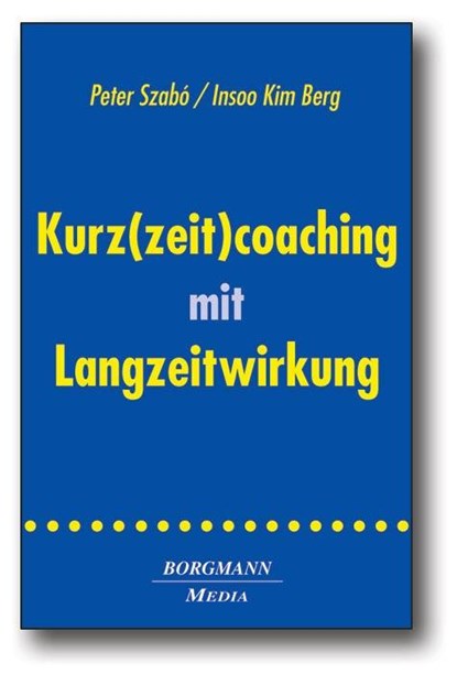 Kurz(zeit)coaching mit Langzeitwirkung, Peter Szabó ; Insoo Kim Berg - Gebonden - 9783938187296
