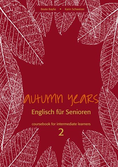 Autumn Years. Englisch für Senioren. coursebook for intermediate learners 2, Beate Baylie ; Karin Schweizer - Paperback - 9783938267707