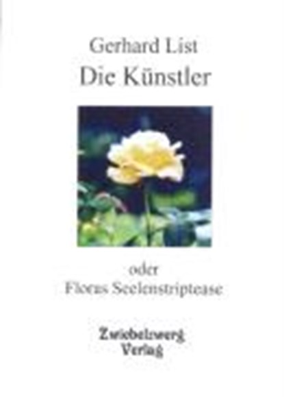 Die Künstler - oder "Flop, ein Künstler, und Floras Seelenstriptease", LIST,  Gerhard - Paperback - 9783938368459