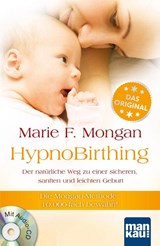 HypnoBirthing. Der natürliche Weg zu einer sicheren, sanften und leichten Geburt. Das Original von Marie F. Mongan - 9. Auflage des Geburtshilfe-Klassikers - Marie F. Mongan - 9783938396209