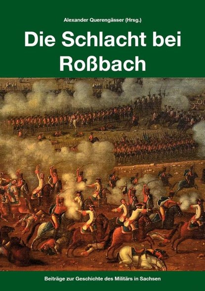 Die Schlacht bei Roßbach, Alexander Querengässer ; Oliver Heyn ; Robert Riemer ; Frederick C. Schneid - Paperback - 9783938447963