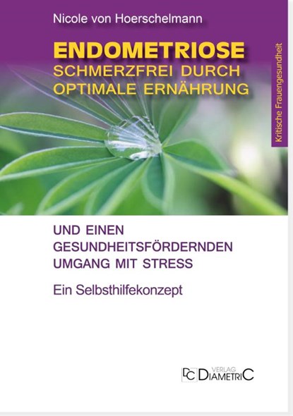 Endometriose: Schmerzfrei durch optimale Ernährung und einen gesundheitsfördernden Umgang mit Stress, Nicole Hoerschelmann von - Paperback - 9783938580752