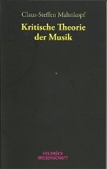 Mahnkopf, C: Kritische Theorie der Musik, MAHNKOPF,  Claus-Steffen - Gebonden - 9783938808047