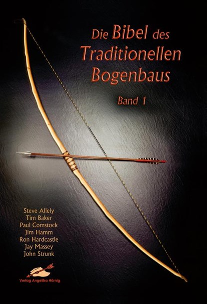 Die Bibel des traditionellen Bogenbaus 1, Steve Allely ; Tim Baker ; Paul Comstock ; Jim Hamm - Paperback - 9783938921616