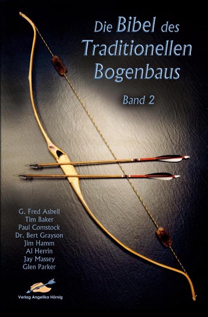 Die Bibel des traditionellen Bogenbaus / Die Bibel des traditionellen Bogenbaus, Band 2 - Softcover, G Fred Asbell ; Tim Baker ; Paul Comstock ; Jim Hamm - Paperback - 9783938921715