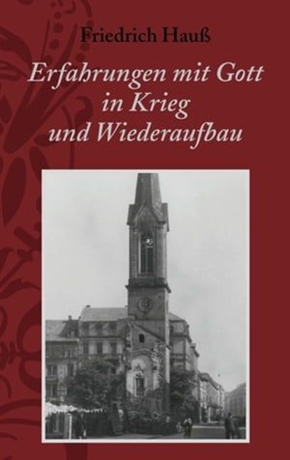 Erfahrungen mit Gott in Krieg und Wiederaufbau, Friedrich Hauß - Ebook - 9783939075509