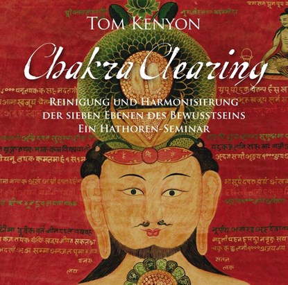 Chakra Clearing. Reinigung und Harmonisierung der sieben Bewusstseinsebenen, Tom Kenyon - AVM - 9783939373926