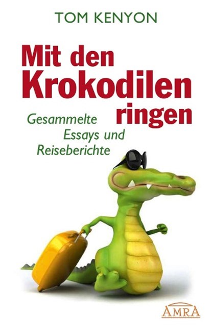 Mit den Krokodilen ringen, Tom Kenyon - Gebonden - 9783939373995