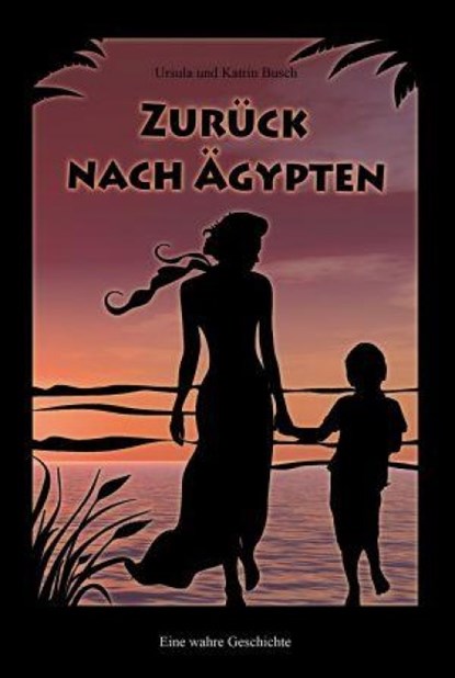 Zurück nach Ägypten, Ursula Busch ; Katrin Busch - Paperback - 9783939478195