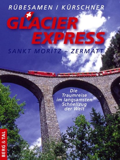 GlacierExpress Sankt Moritz - Zermatt, Hans Eckhart Rübesamen ; Iris Kürschner - Paperback - 9783939499329