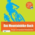 Das Mountainbike-Buch: Richtig gute Touren und neue Trails in den Bergen um Garmisch-Partenkirchen | Jürgen Kiermeier | 