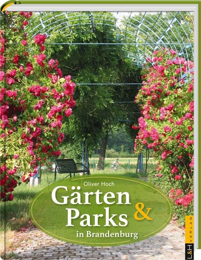 Gärten und Parks in Brandenburg, Oliver Hoch - Gebonden - 9783939629566
