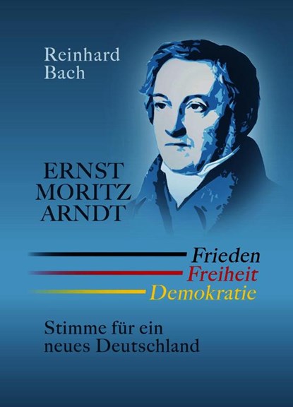 Ernst Moritz Arndt - Frieden Freiheit Demokratie, Reinhard Bach - Paperback - 9783939680956