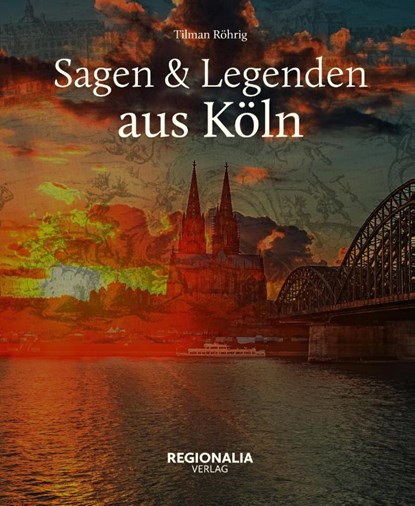 Sagen und Legenden aus Köln, Tilman Röhrig - Gebonden - 9783939722236