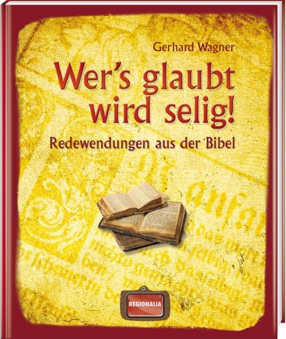 Wer's glaubt wird selig!, Gerhard Wagner - Gebonden - 9783939722366