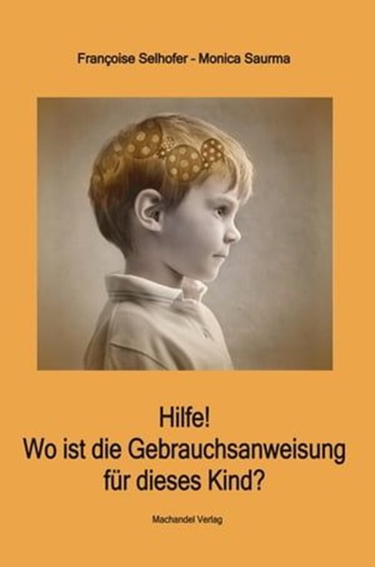 Hilfe! Wo ist die Gebrauchsanweisung für dieses Kind?, Monica Saurma ; Françoise Selhofer - Ebook - 9783939727620