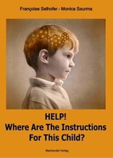 Help! Where are the Instructions for this Child? - Monica Saurma ; Françoise Selhofer - 9783939727873
