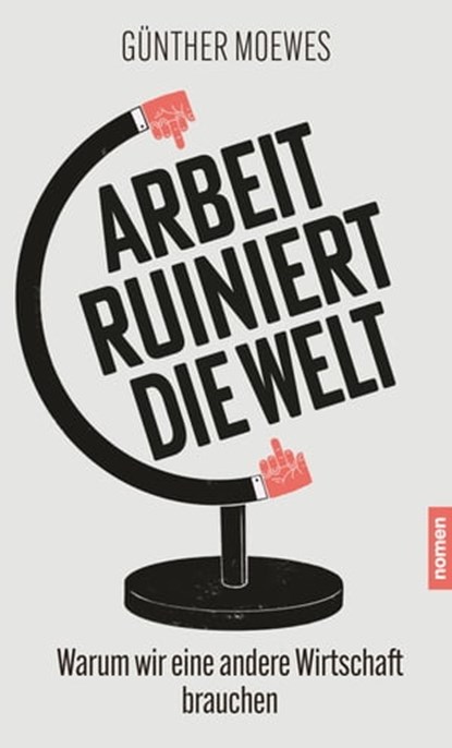 Arbeit ruiniert die Welt, Günther Moewes - Ebook - 9783939816751