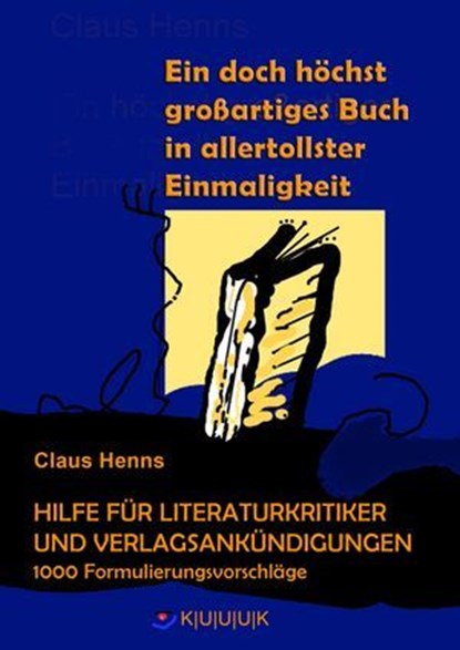 Ein höchst grandioses Buch in allertollster Einmaligkeit. Hilfe für die Literaturkritik und alle Verlagsankündigungen., Claus Henns - Ebook - 9783939832393
