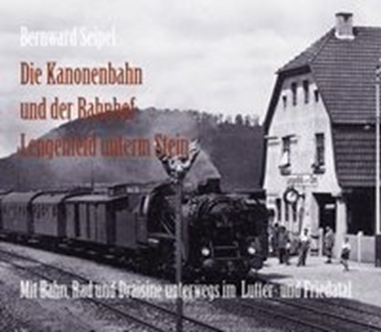 Die Kanonenbahn und der Bahnhof Lengenfeld u. Stein