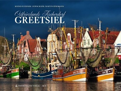 Ostfrieslands Fischerdorf Greetsiel, Bernd Flessner - Gebonden - 9783939870036