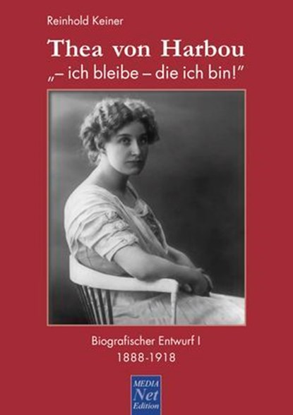 Thea von Harbou: "- ich bleibe - die ich bin!", Reinhold Keiner - Ebook - 9783939988366