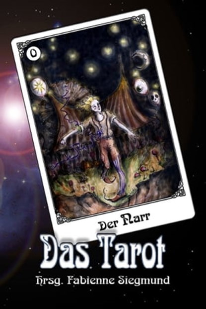 Das Tarot, Nina Behrmann ; Veronika Bicker ; Susanne Bonn ; Tanya Carpenter ; Thilo Corzilius ; Ruth M. Fuchs ; Katharina Gerlach ; Gabriele Gfrerer ; Moritz B. Hampel ; Peter Hohmann ; Sven I. Hüsken ; Ann-Kathrin Karschnick ; Diana Kinne ; Christoph Marzi ; Diana  - Ebook - 9783940036889